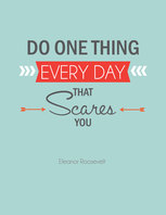 Do something everyday that scares you